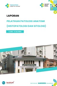 Laporan Pelatihan Patologi Anatomi (Histopatologi&Sitologi) Juni-Juli 2024