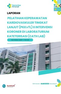 Laporan Pelatihan Keperawatan Kardiovaskuler Tingkat Lanjut II Intervensi Koroner di Laboratorium Kateterisasi (Cath Lab) 2024